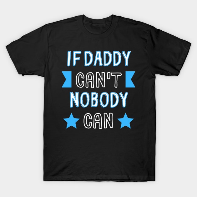 If Daddy Can't Nobody Can T-Shirt by Load Art